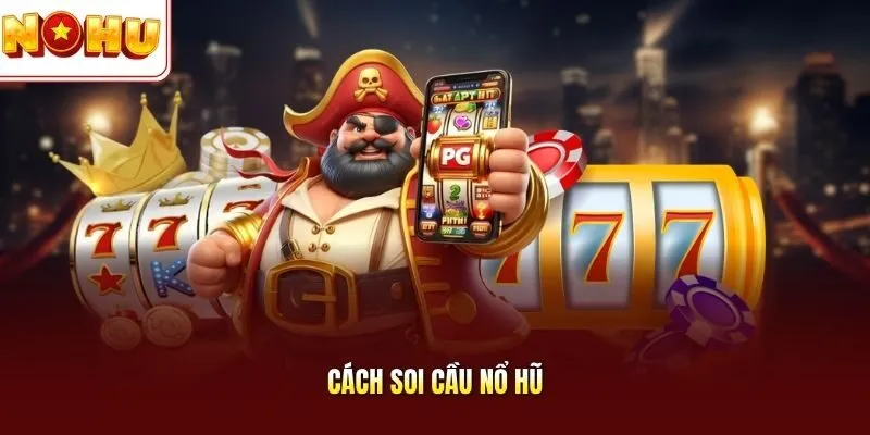 Cách soi cầu nổ hũ