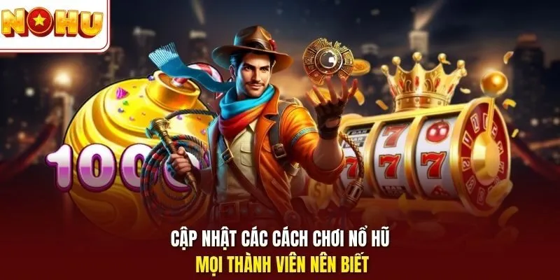 Cách Chơi Nổ Hũ Mới Nhất - Bí Quyết Săn Jackpot Chuẩn 2026 3 Sunwin Cập nhật các cách chơi nổ hũ mọi thành viên nên biết