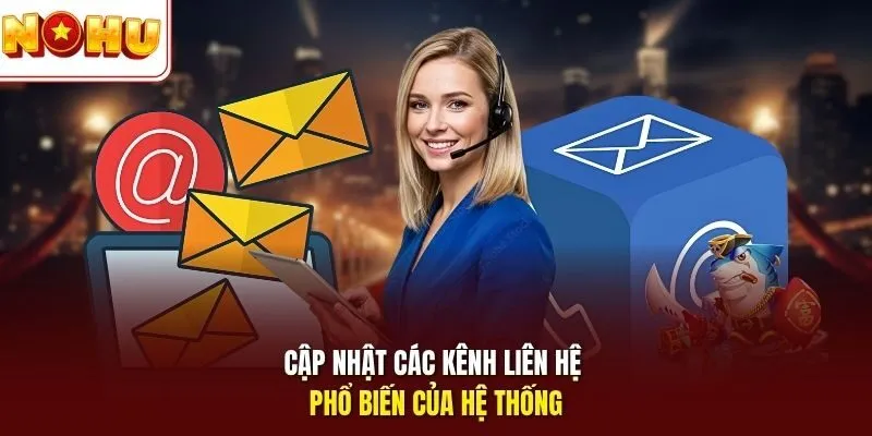 Cập nhật các kênh liên hệ phổ biến của hệ thống