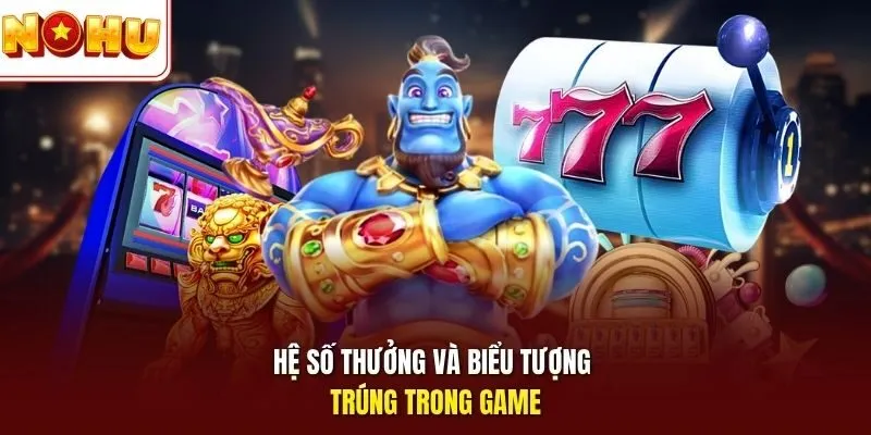 Hệ số thưởng & biểu tượng trúng trong game