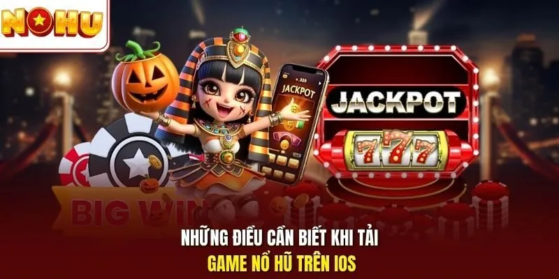 Nổ Hũ iOS Trên Nohu – Trải Nghiệm Săn Jackpot Đỉnh Cao 3 Sunwin Những điều cần biết khi tải game nổ hũ trên iOS