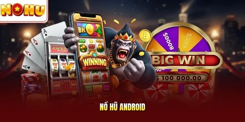 Nổ hũ Android