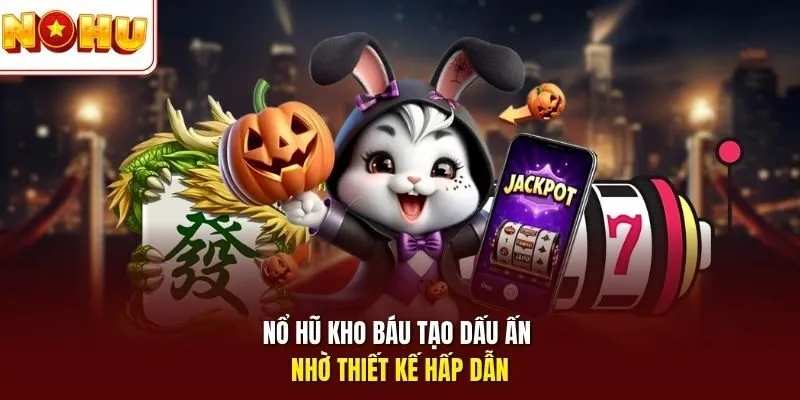 Nổ hũ Kho Báu tạo dấu ấn nhờ thiết kế hấp dẫn