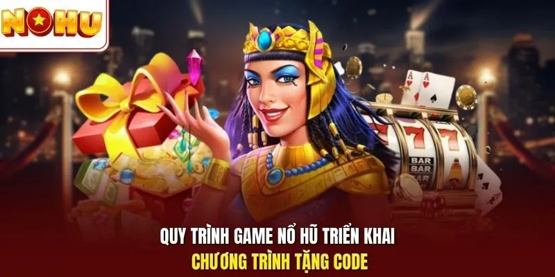 Game Nổ Hũ Tặng Code - Trải Nghiệm Quay Hũ Nhận Thưởng Lớn 11 Sunwin Quy trình game nổ hũ triển khai chương trình tặng code