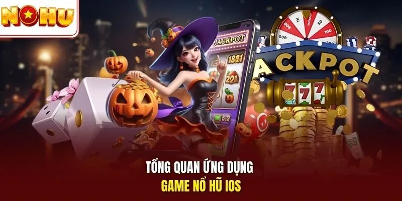 Nổ Hũ iOS Trên Nohu – Trải Nghiệm Săn Jackpot Đỉnh Cao 2 Sunwin Tổng quan ứng dụng game nổ hũ iOS