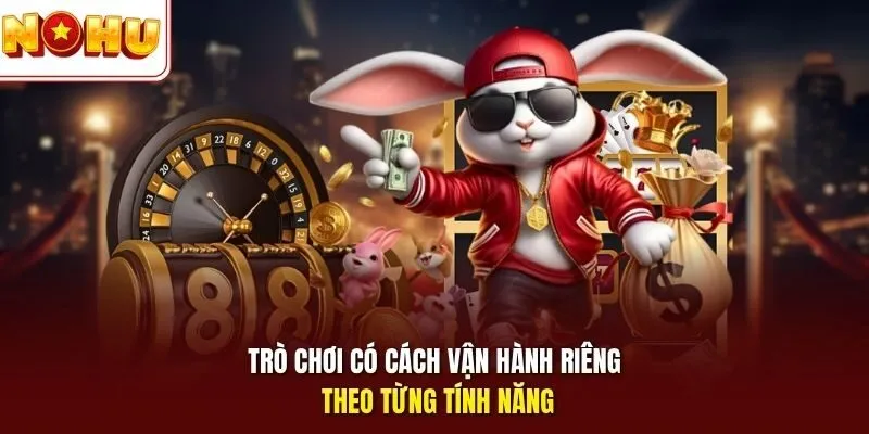 Trò chơi có cách vận hành riêng theo từng tính năng